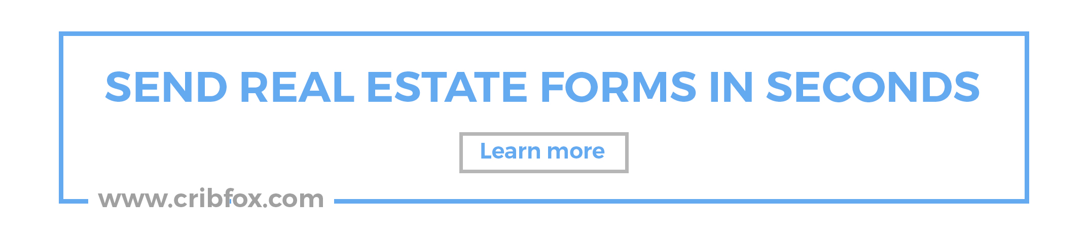 Send Real Estate Forms in Seconds. Cribfox banner ad, horizontal.